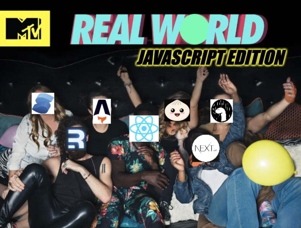 Real world on MTV but with JS frameworks